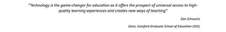 Technology is the game-changer for education as it offers the prospect of universal access to high-quality learning experiences and creates new ways of teaching